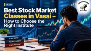 Best Stock Market Classes in Vasai – How to Choose the Right Institute